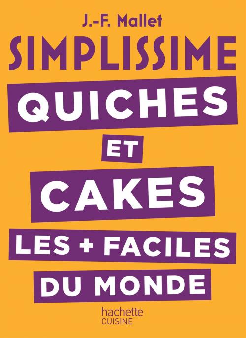 Cover of the book SIMPLISSIME Quiches et Cakes les plus faciles du monde by Jean-François Mallet, Hachette Pratique
