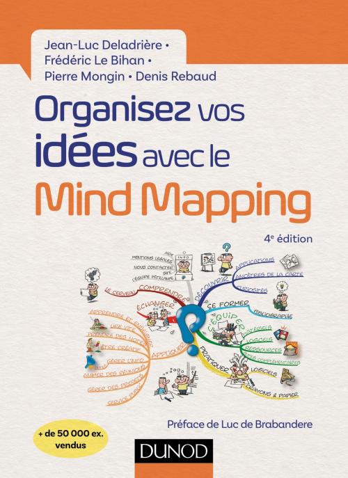 Cover of the book Organisez vos idées avec le Mind Mapping - 4e éd. by Jean-Luc Deladrière, Frédéric Le Bihan, Pierre Mongin, Denis Rebaud, Dunod