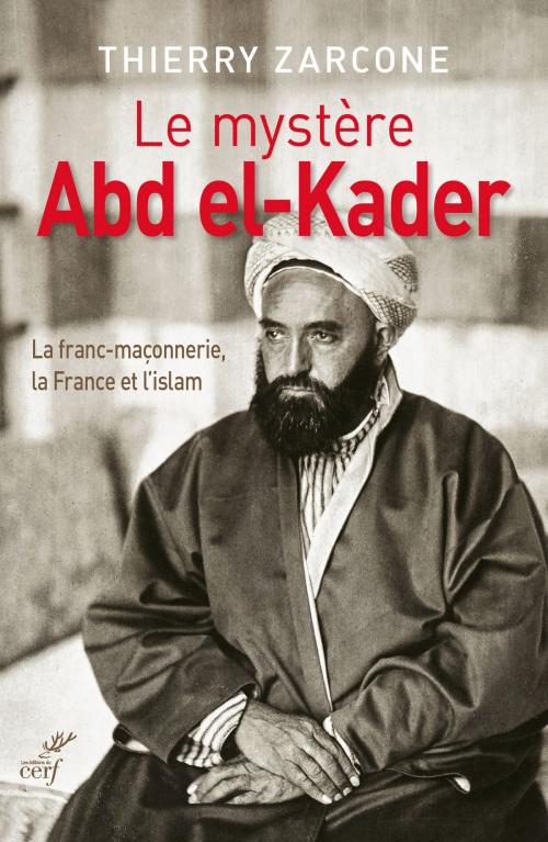 Cover of the book Le mystère Abd el-Kader by Thierry Zarcone, Editions du Cerf