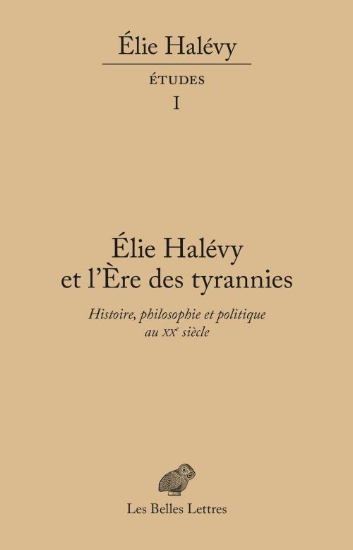 Cover of the book Élie Halévy et l'ère des tyrannies by Élie Halévy, Les Belles Lettres
