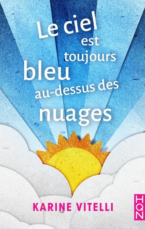 Cover of the book Le ciel est toujours bleu au-dessus des nuages by Karine Vitelli, Harlequin