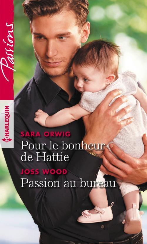 Cover of the book Pour le bonheur de Hattie - Passion au bureau by Sara Orwig, Joss Wood, Harlequin
