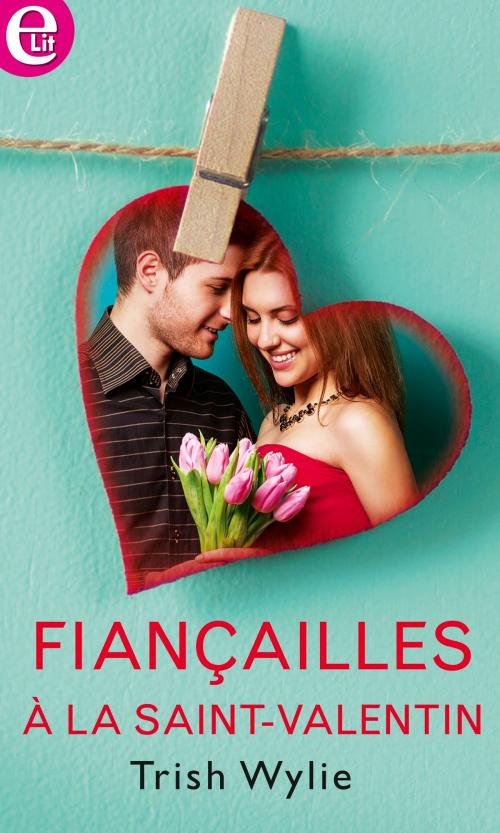 Cover of the book Fiançailles à la Saint-Valentin by Trish Wylie, Harlequin