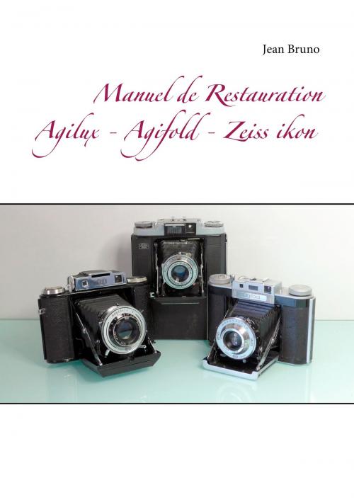 Cover of the book Manuel de Restauration Agilux - Agifold - Zeiss ikon by Jean Bruno, Books on Demand