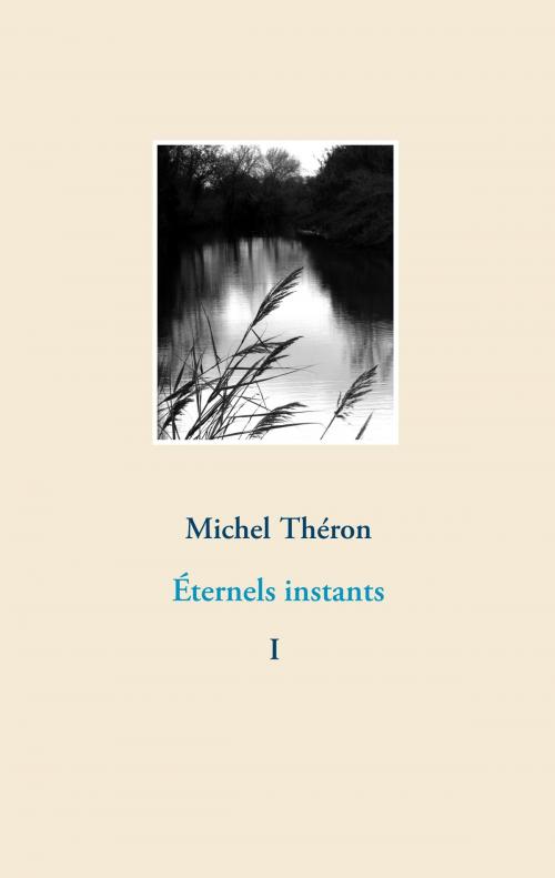 Cover of the book Éternels instants by Michel Théron, Books on Demand