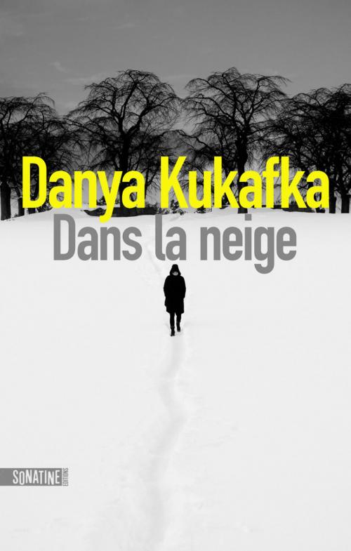 Cover of the book Dans la neige by Danya KUKAFKA, Sonatine