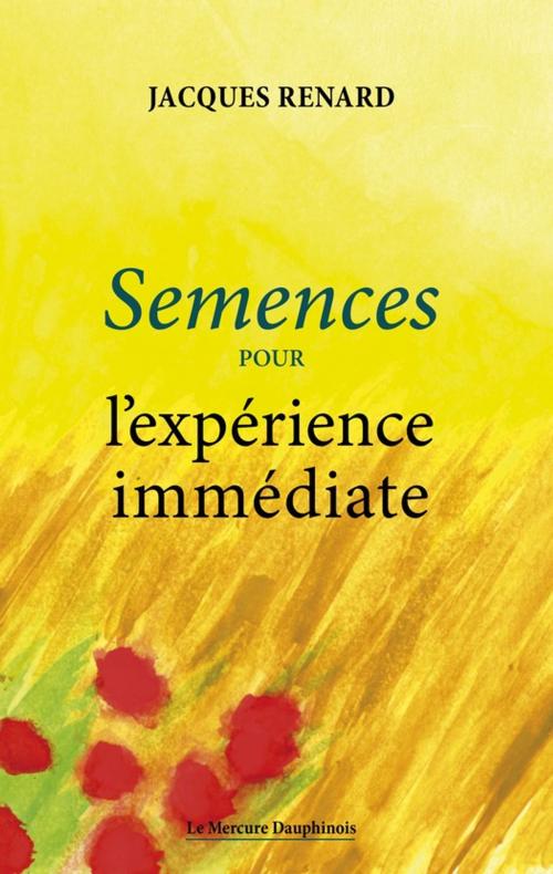 Cover of the book Semences pour l'expérience immédiate by Jacques Renard, Le Mercure Dauphinois