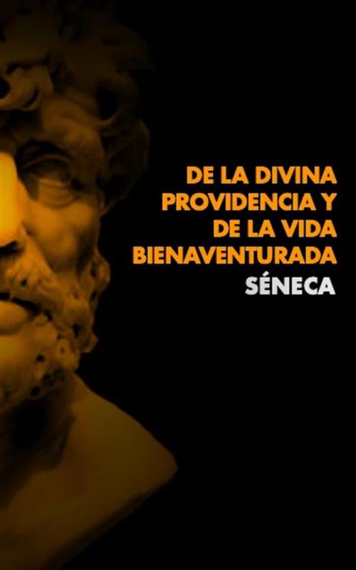 Cover of the book De la Divina Providencia y De La Vida Bienaventurada by Séneca, Alicia Éditions