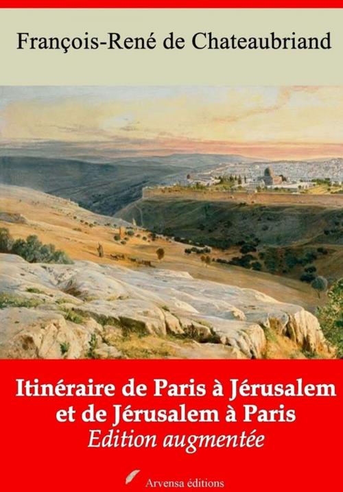 Cover of the book Itinéraire de Paris à Jérusalem et de Jérusalem à Paris – suivi d'annexes by François-René de Chateaubriand, Arvensa Editions