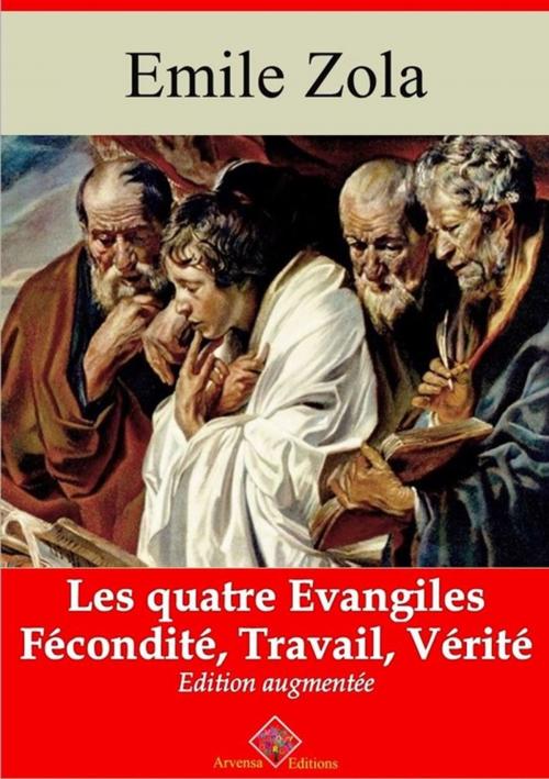 Cover of the book Les Quatre Evangiles - Les 3 volumes : Fécondité, Travail, Vérité – suivi d'annexes by Emile Zola, Arvensa Editions