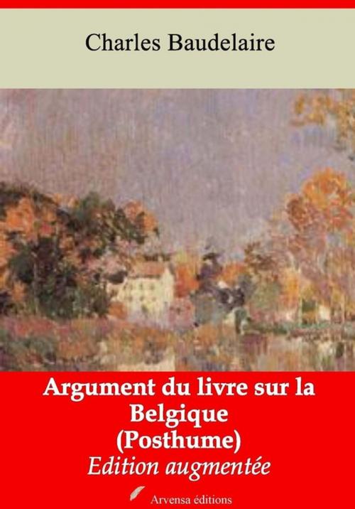 Cover of the book Argument du livre sur la Belgique (Posthume) – suivi d'annexes by Charles Baudelaire, Arvensa Editions