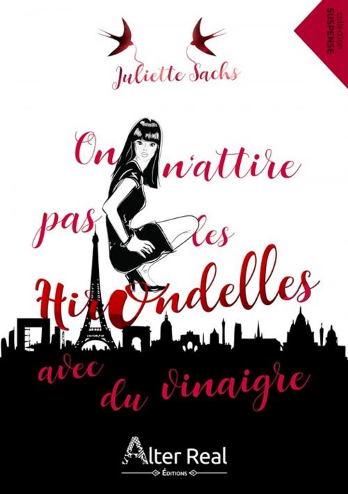 Cover of the book On n'attire pas les hirondelles avec du vinaigre by Juliette Sachs, Éditions Alter Real