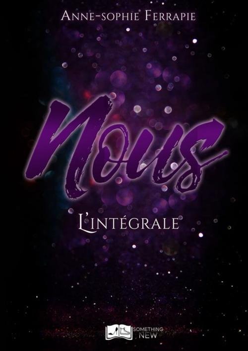 Cover of the book Nous - L'intégrale by Anne-Sophie Ferrapie, Something Else Editions