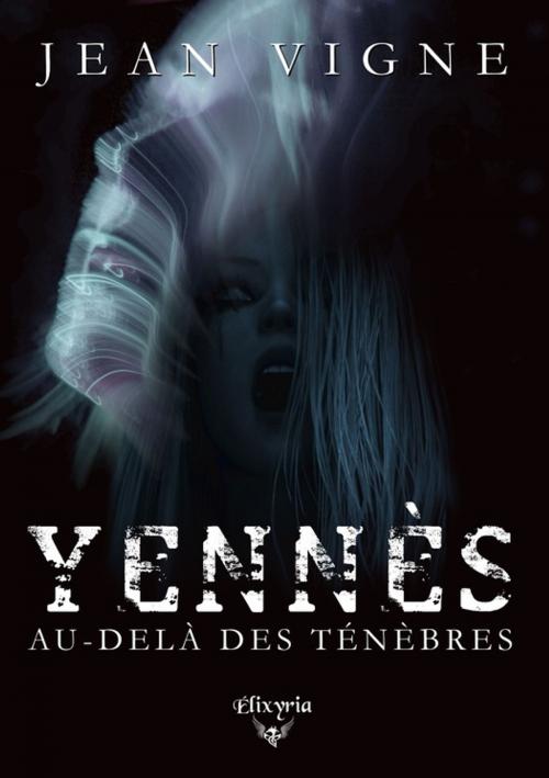 Cover of the book Yennès, au-delà des ténèbres by Jean Vigne, Editions Elixyria