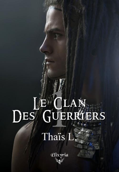Cover of the book Le clan des guerriers by Thaïs L., Editions Elixyria