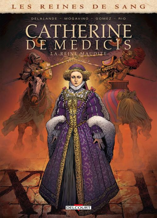 Cover of the book Les Reines de sang - Catherine de Médicis, la Reine maudite T02 by Simona Mogavino, Arnaud Delalande, Carlos Gomez, Delcourt