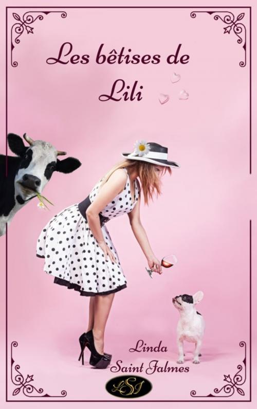 Cover of the book Les bêtises de Lili by Linda Saint Jalmes, LSJ Éditions
