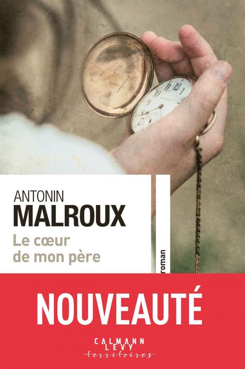 Cover of the book Le coeur de mon père by Antonin Malroux, Calmann-Lévy