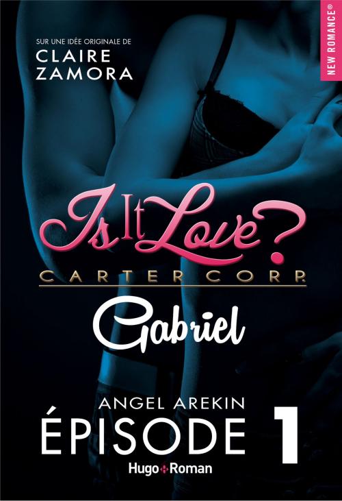 Cover of the book Is it love ? Carter Corp. Gabriel Episode 1 by Claire Zamora, Angel Arekin, Hugo Publishing