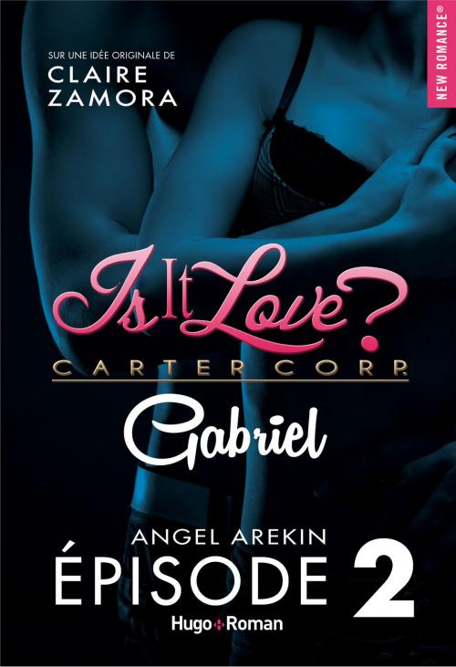 Cover of the book Is it love ? Carter Corp. Gabriel Episode 2 by Claire Zamora, Angel Arekin, Hugo Publishing