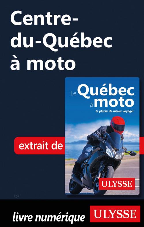 Cover of the book Centre-du-Québec à moto by Hélène Boyer, Odile Mongeau, Guides de voyage Ulysse
