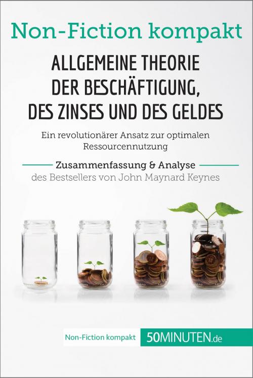 Cover of the book Allgemeine Theorie der Beschäftigung, des Zinses und des Geldes. Zusammenfassung & Analyse des Bestsellers von John Maynard Keynes by 50Minuten.de, 50Minuten.de