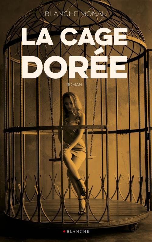 Cover of the book La cage dorée by Blanche Monah, Hugo Publishing