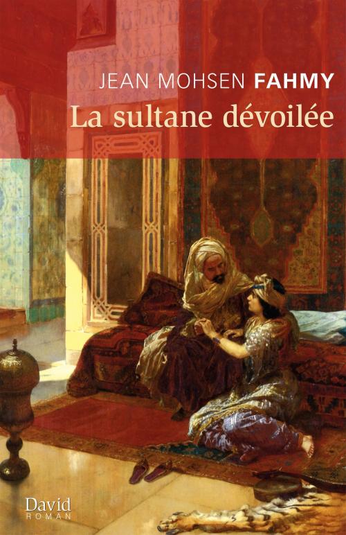 Cover of the book La sultane dévoilée by Jean Mohsen Fahmy, Éditions David