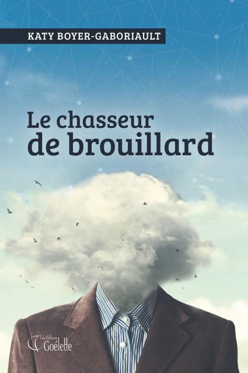 Cover of the book Le chasseur de brouillard by Katy Boyer-Gaboriault, Les Éditions Goélette