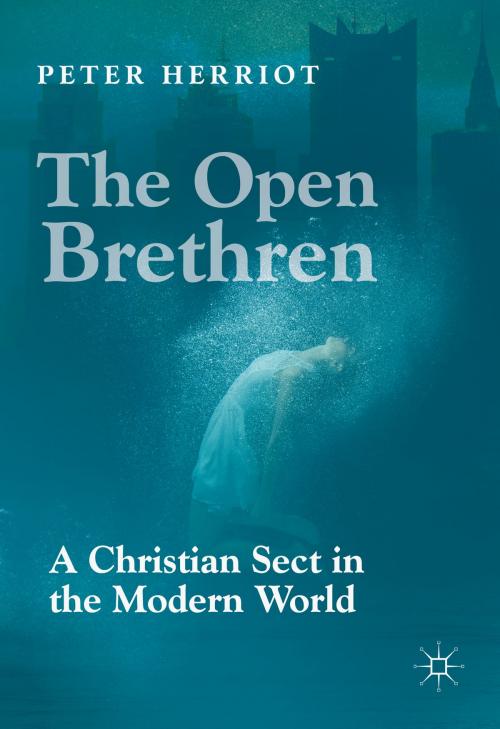 Cover of the book The Open Brethren: A Christian Sect in the Modern World by Peter Herriot, Springer International Publishing