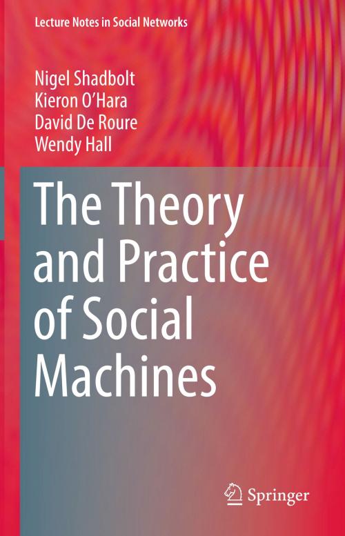 Cover of the book The Theory and Practice of Social Machines by Nigel Shadbolt, Kieron O’Hara, David De Roure, Wendy Hall, Springer International Publishing