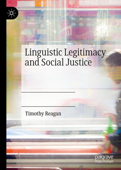 Cover of the book Linguistic Legitimacy and Social Justice by Timothy Reagan, Springer International Publishing