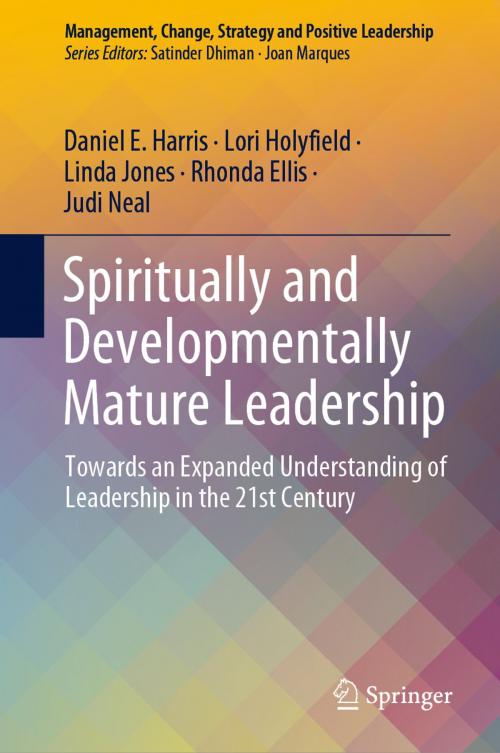 Cover of the book Spiritually and Developmentally Mature Leadership by Daniel E. Harris, Lori Holyfield, Linda Jones, Rhonda Ellis, Judi Neal, Springer International Publishing