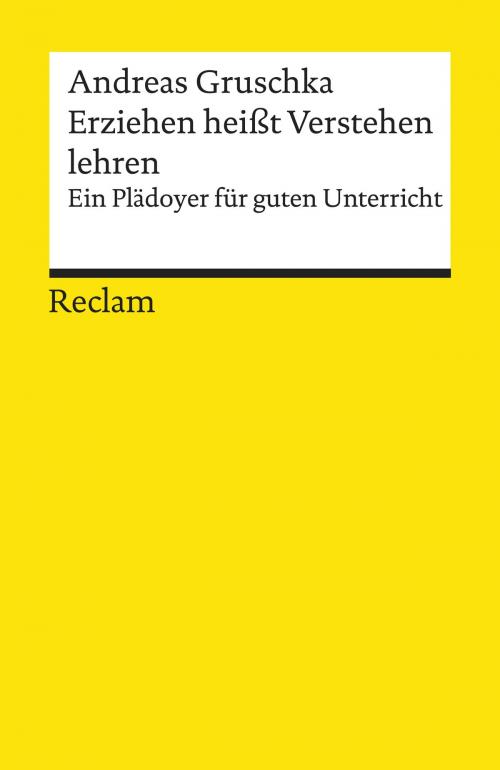 Cover of the book Erziehen heißt Verstehen lehren by Andreas Gruschka, Reclam Verlag