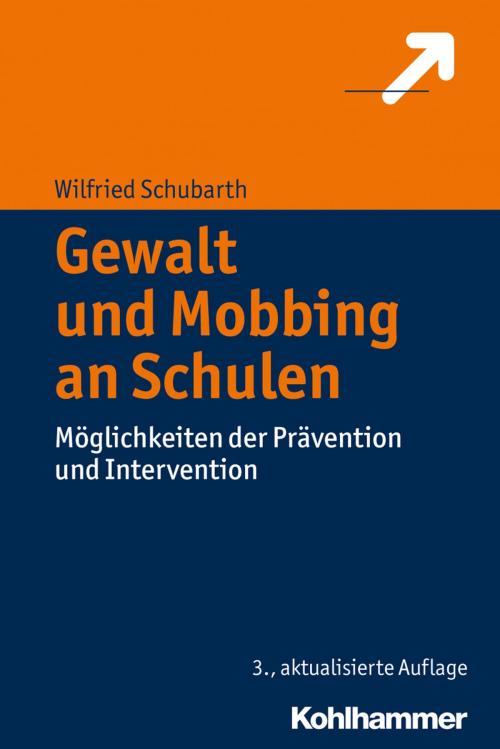 Cover of the book Gewalt und Mobbing an Schulen by Wilfried Schubarth, Kohlhammer Verlag