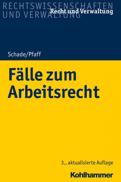 Cover of the book Fälle zum Arbeitsrecht by Georg Friedrich Schade, Stephan Pfaff, Kohlhammer Verlag