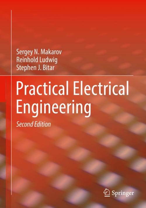 Cover of the book Practical Electrical Engineering by Sergey N. Makarov, Reinhold Ludwig, Stephen J. Bitar, Springer International Publishing