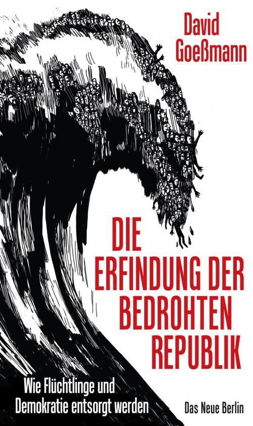 Cover of the book Die Erfindung der bedrohten Republik by David Goeßmann, Das Neue Berlin