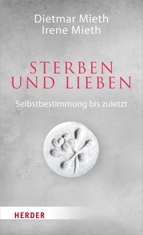Cover of the book Sterben und Lieben by Dietmar Mieth, Irene Mieth, Verlag Herder