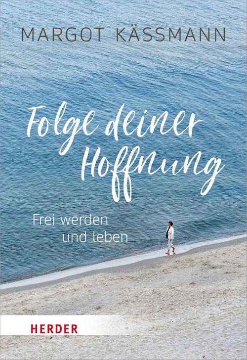 Cover of the book Folge deiner Hoffnung by Margot Käßmann, Verlag Herder