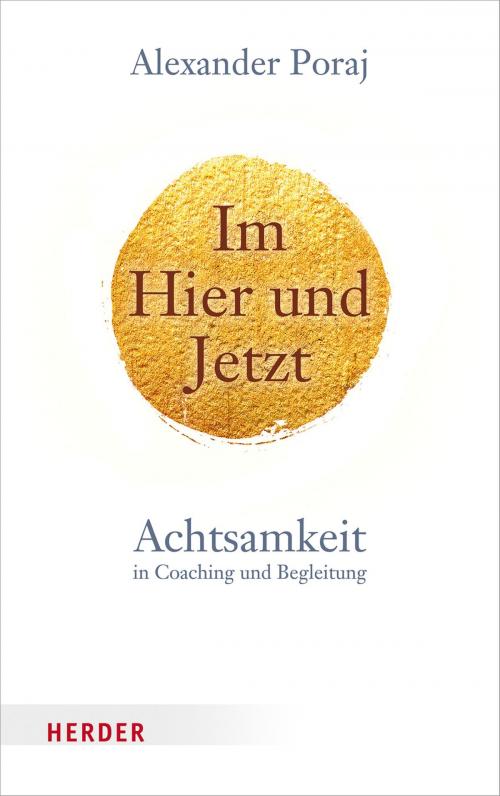 Cover of the book Im Hier und Jetzt by Alexander Poraj, Verlag Herder