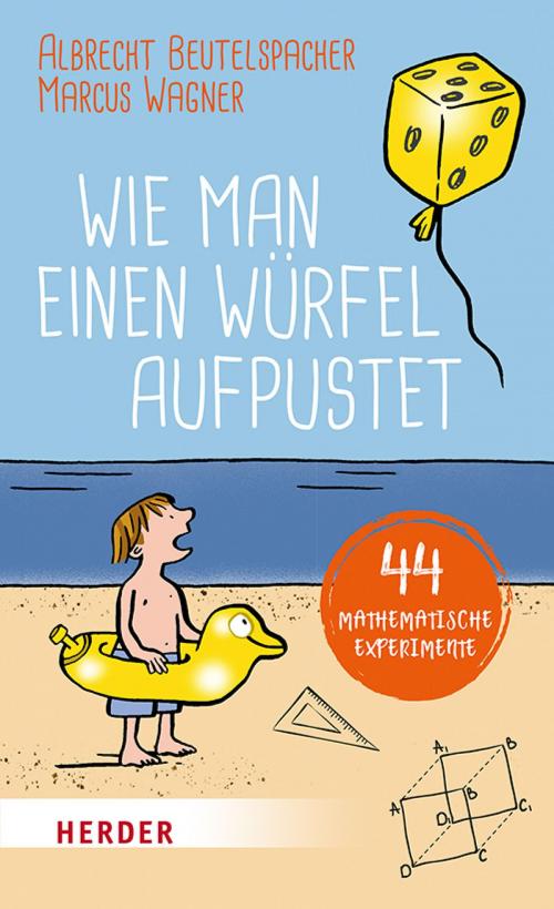 Cover of the book Wie man einen Würfel aufpustet by Albrecht Beutelspacher, Marcus Wagner, Verlag Herder