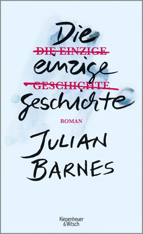 Cover of the book Die einzige Geschichte by Julian Barnes, Kiepenheuer & Witsch eBook