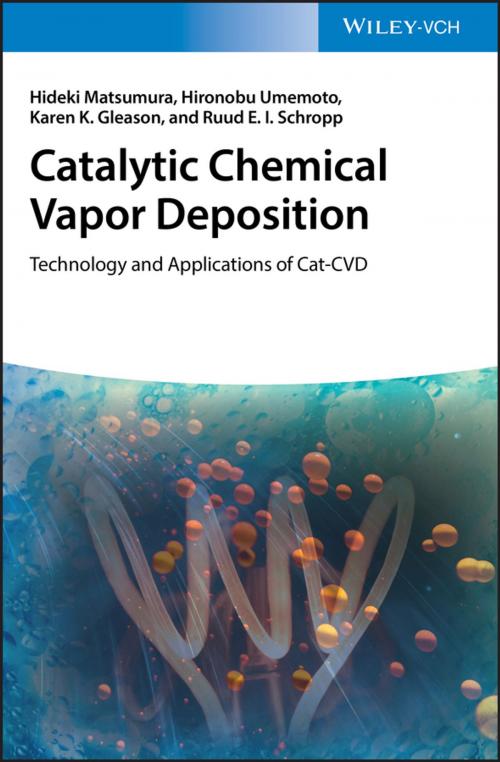 Cover of the book Catalytic Chemical Vapor Deposition by Hideki Matsumura, Hironobu Umemoto, Karen K. Gleason, Ruud E.I. Schropp, Wiley