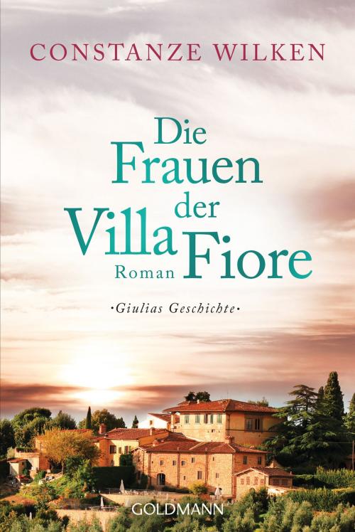 Cover of the book Die Frauen der Villa Fiore 1 by Constanze Wilken, Goldmann Verlag