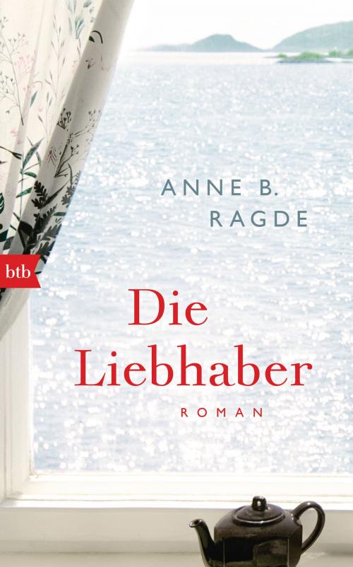 Cover of the book Die Liebhaber by Anne B. Ragde, btb Verlag