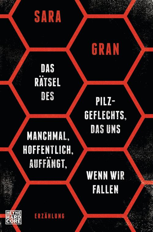 Cover of the book Das Rätsel des Pilzgeflechts, das uns manchmal, hoffentlich, auffängt, wenn wir fallen by Sara Gran, Eva Wagner, Heyne Verlag