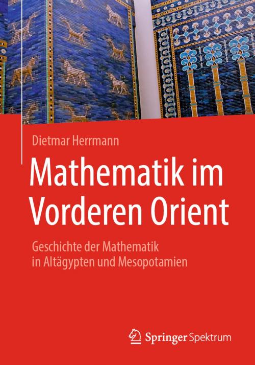 Cover of the book Mathematik im Vorderen Orient by Dietmar Herrmann, Springer Berlin Heidelberg