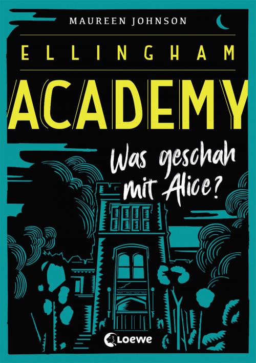 Cover of the book Ellingham Academy 1 - Was geschah mit Alice? by Maureen Johnson, Loewe Verlag