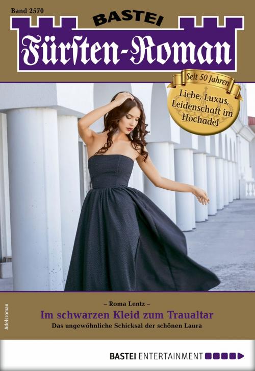Cover of the book Fürsten-Roman 2570 - Adelsroman by Roma Lentz, Bastei Entertainment